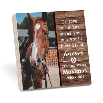 If Love Could Have Saved You You Would Have Lived Forever Losing Horse Quote | Personalized Wooden Photo Block