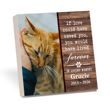 If Love Could Have Saved You You Would Have Lived Forever Losing Cat Quote | Personalized Wooden Photo Block