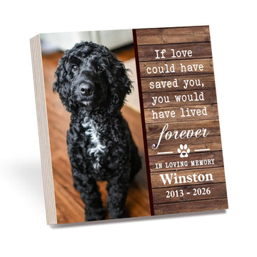 If Love Could Have Saved You You Would Have Lived Forever Losing Dog Quote | Personalized Wooden Photo Block