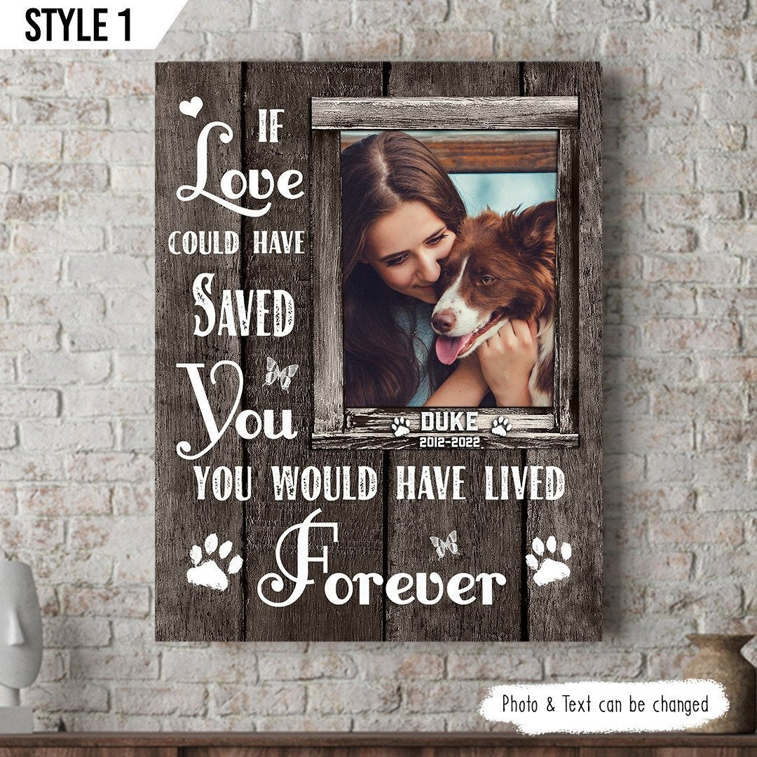 If Love Could Have Saved You You Would Have Lived Forever Losing Dog Quote | Custom Dog Memorial Canvas Print