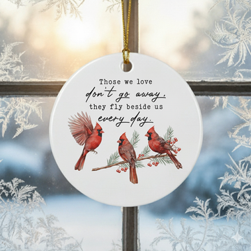 Those We Love Don't Go Away They Fly Beside Us Everyday | Red Cardinal Christmas Ornament